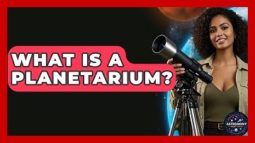 What Is A Planetarium? - Astronomy Made Simple