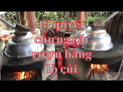 Video Bí quyết chưng cất rượu bằng lò củi (The secret to... - youtube