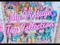 My Vintage Toy Collection (80s, 90s &2000s)