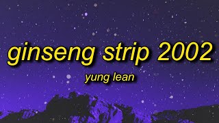 [1 HOUR 🕐] Yung Lean - Ginseng Strip 2002 (Lyrics) |   b come and go but you know i stay