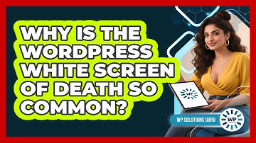 Why Is The WordPress White Screen Of Death So Common? - WP Solutions Guru