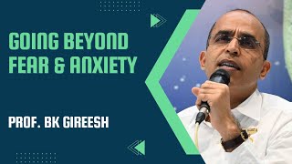 Going Beyond Fear & Anxiety || Prof BK Gireesh || Edu Conf 2022
