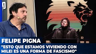 Felipe Pigna: "Esto que estamos viviendo con Milei es una forma de fascismo"