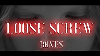 BONES   LOOSE SCREW