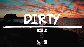 Big Z - Dirty (Lyrics)