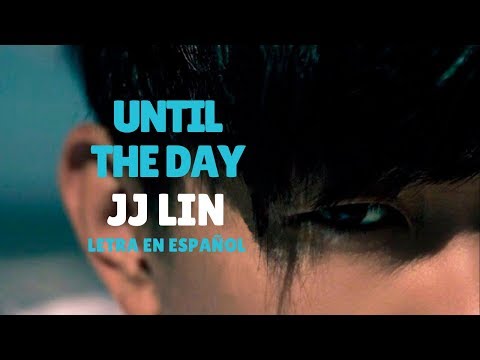 jj-lin-(林俊杰)-until-the-day-/sub-español/sub-english