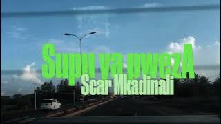 SCAR MKADINALI - 'SUPU YA PWEZA'