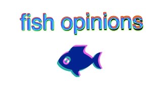 Fish Opinions
