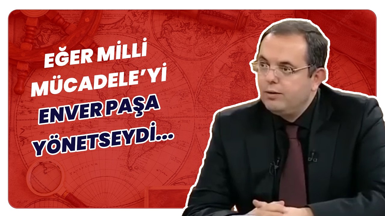 Milli Mücadele’de Atatürk Yerine Enver Paşa Olsaydı Ne Olurdu? | Tarihin Arka Odası
