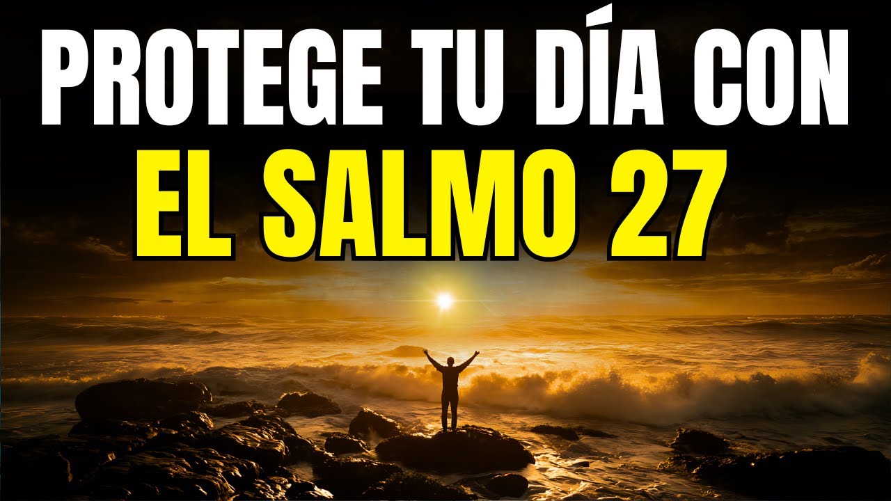 PODEROSA ORACIÓN DE LA MAÑANA CON EL SALMO 27  FORTALEZA Y PROTECCIÓN PARA TU DÍA