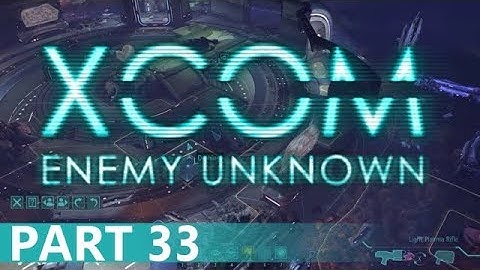 XCOM: Enemy Unknown - A Playthrough, Part 33