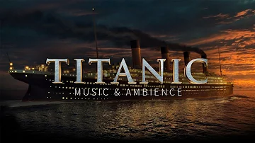 Titanic Music & Titanic and Ocean Ambience | Titanic Theme