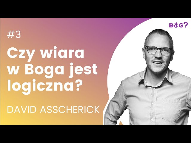 CZY WIARA W BOGA JEST LOGICZNA? | Bóg? Czy On istnieje? #3