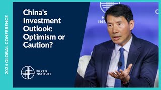 China’s Investment Outlook: Optimism or Caution? | Milken Institute Global Conference 2024