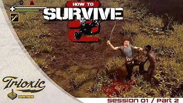 How To Survive 2 - Session 01 / Part 2 Walkthrough (No Commentary)