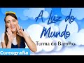 A Luz do Mundo - COREOGRAFIA - Turma do Barulho
