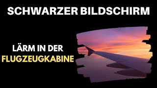 Lärm in der Flugzeugkabine | Schwarzer Bildschirm ️ [ASMR 10 Stunden] Weißes Rauschen