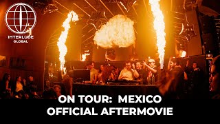 Interlude Global On Tour: Mexico (Official Aftermovie)