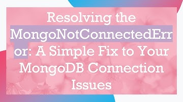 Resolving the MongoNotConnectedError: A Simple Fix to Your MongoDB Connection Issues