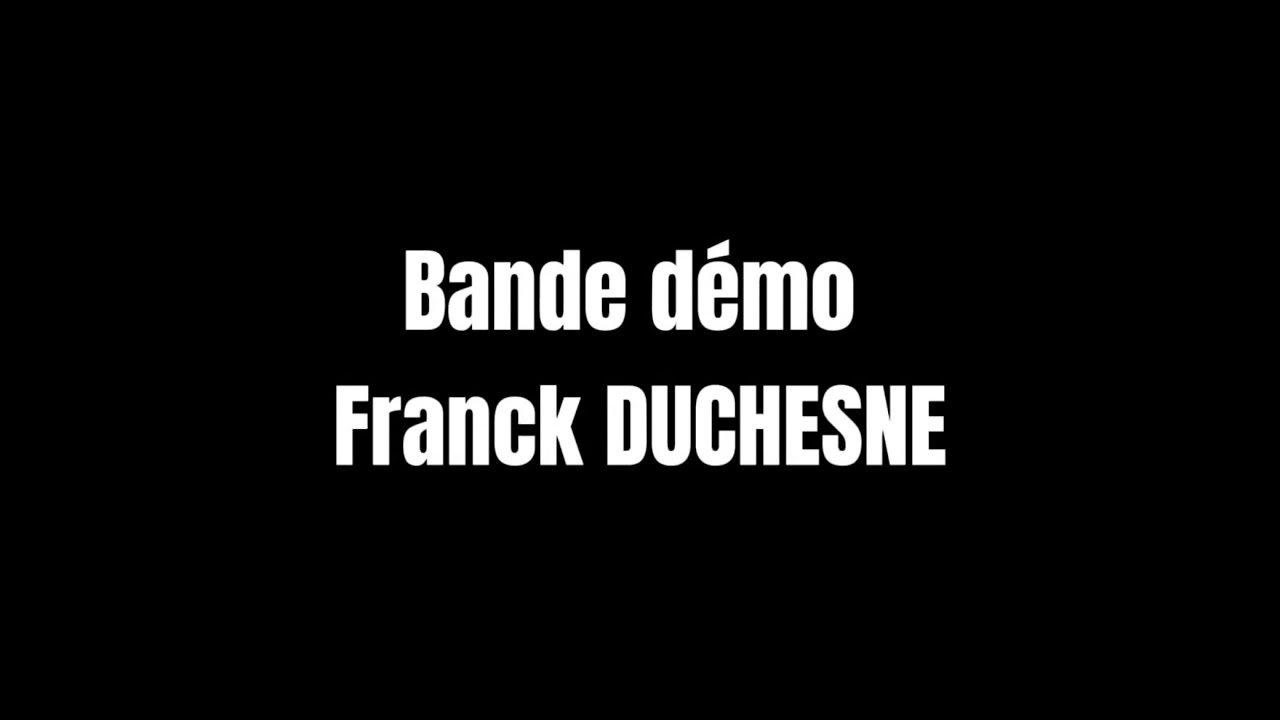 Franck DUCHESNE - Bande démo 