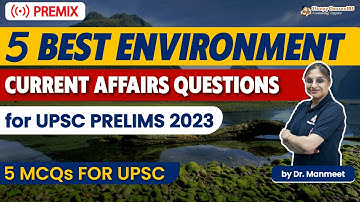 Best 5 Environment Current Affairs Questions for UPSC Prelims 2023 | Crash Course