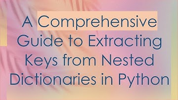 A Comprehensive Guide to Extracting Keys from Nested Dictionaries in Python