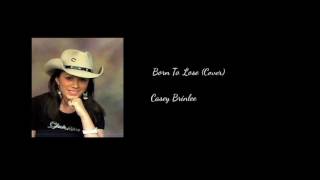 Born To Lose - LeAnn Rimes (Cover by Casey Brinlee)