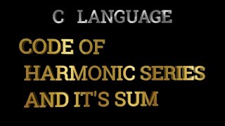 c programme to print harmonic series and it's sum