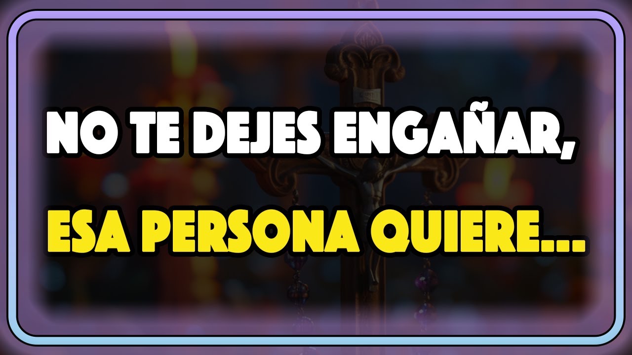Mensaje de Dios: No te dejes engañar, esa persona quiere... - YouTube