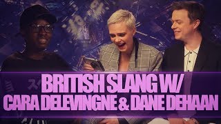 BRITISH SLANG W/ CARA DELEVINGNE & DANE DEHAAN