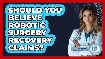 Should You Believe Robotic Surgery Recovery Claims? - Orthopedic Support Network