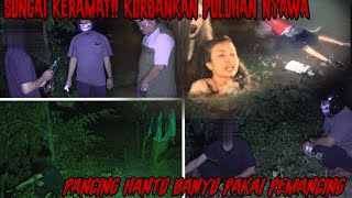 MANCING MAUT - ISTANA KEDUNG RATU KIDUL DI SUNGAI TERLARANG || 30 NYAWA HILANG