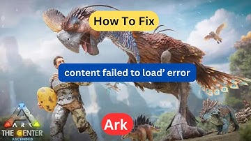 How to Fix ‘Content Failed to Load’ Error in Ark Survival Ascended