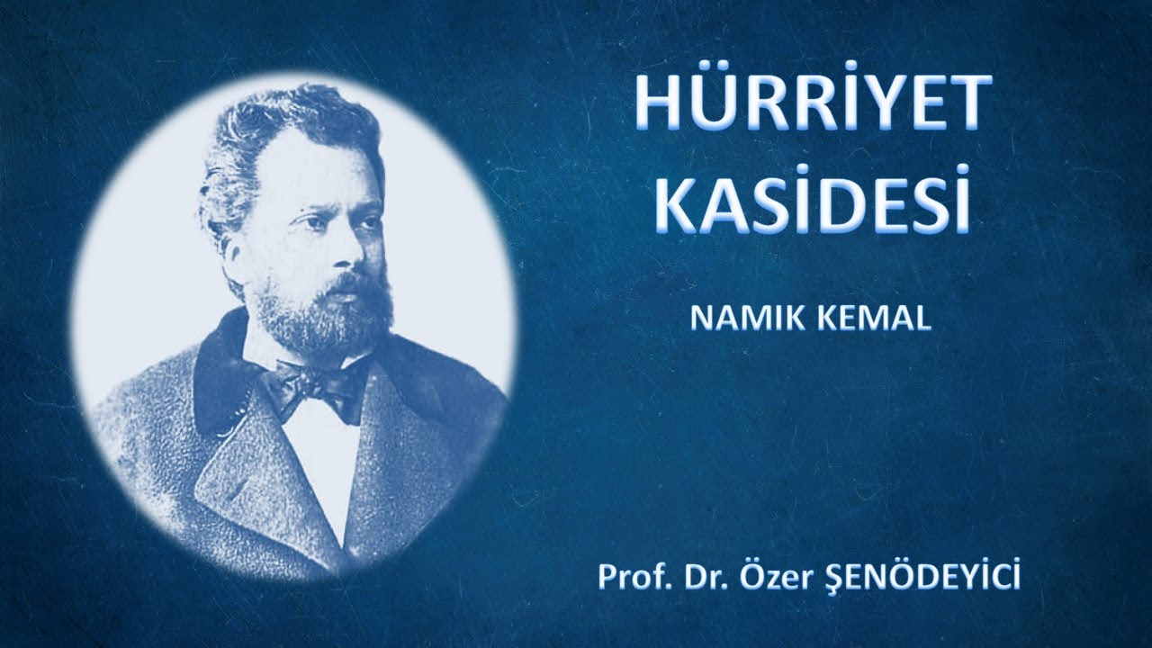 HÜRRİYET KASİDESİ - NAMIK KEMAL (Tüm Beyitlerin Açıklaması) Prof. Dr. Özer ŞENÖDEYİCİ