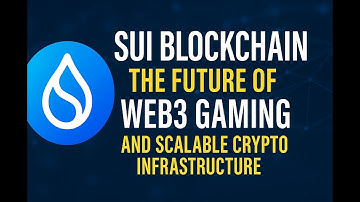 Sui Blockchain Explained: The Future of Web3 Gaming and Scalable Crypto Infrastructure