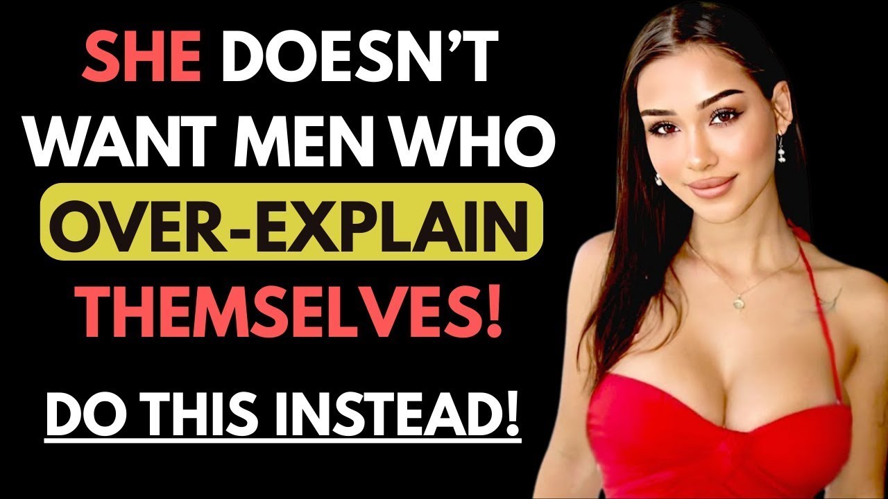 Here's Why Women DON'T Want Men Who Over-Explain Themselves!