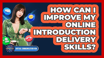 How Can I Improve My Online Introduction Delivery Skills?