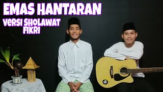 Emas Hantaran versi Sholawat Ya Rosulullah Ya Habiballah Lirik - Cover by Fikri Merdu