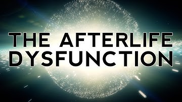 The Afterlife Dysfunction