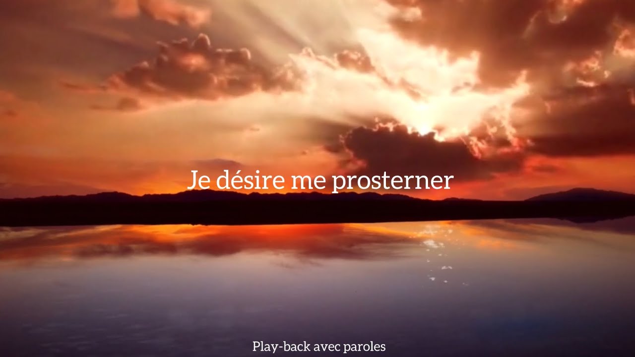 Je désire me prosterner - Playback avec paroles