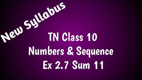 TN samacheer class 10 | maths | chapter 2 | Numbers & sequences | Ex 2.7 | Sum 11