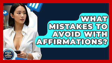 What Mistakes To Avoid With Affirmations? - Stock and Options Playbook