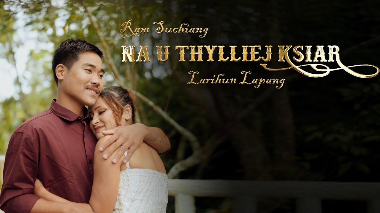 Na U Thlliej ksiar || Ram Suchiang & larihun Lapang ||Official MV ( Sherilin Khongwar & Raja Timung)