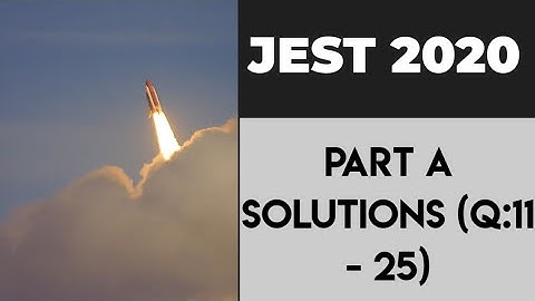 JEST Physics 2020 Solutions | Part A | Q: 11 - 25 ||✓