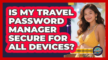 Is My Travel Password Manager Secure For All Devices?