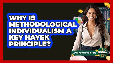 Why Is Methodological Individualism A Key Hayek Principle? - Learn About Economics