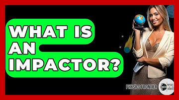 What Is An Impactor? - Physics Frontier