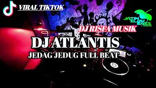 DJ ATLANTIS || VIRAL TIK TOK TERBARU FULL BEAT || RISFA MUSIC