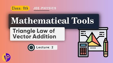 Class 11th Physics || Mathematical Tools [Part-2] : Triangle Law of Vector Addition||  (JEE/NEET)