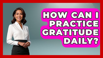 How Can I Practice Gratitude Daily? - The Personal Growth Path